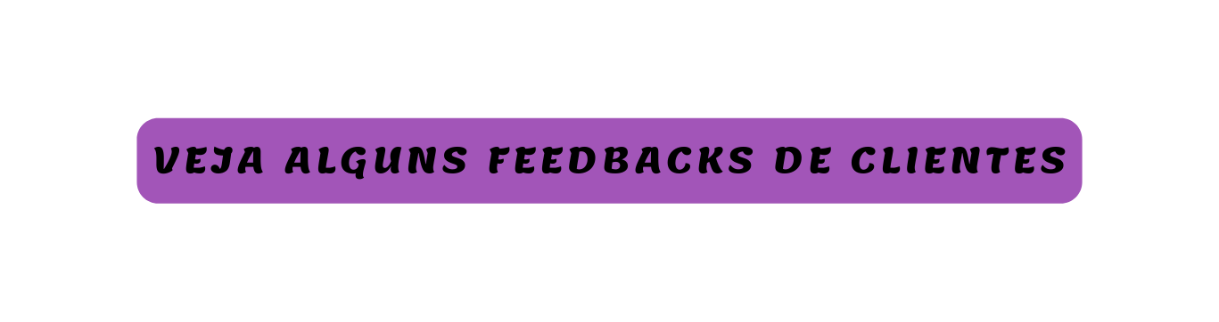 Veja alguns feedbacks de clientes