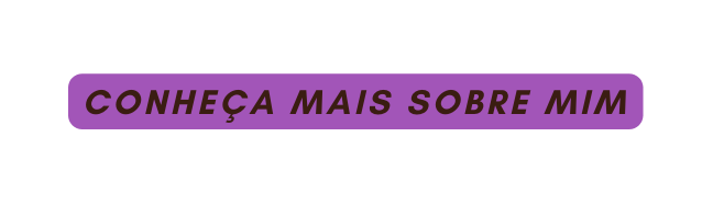 Conheça mais sobre mim