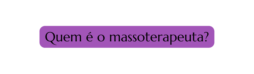Quem é o massoterapeuta